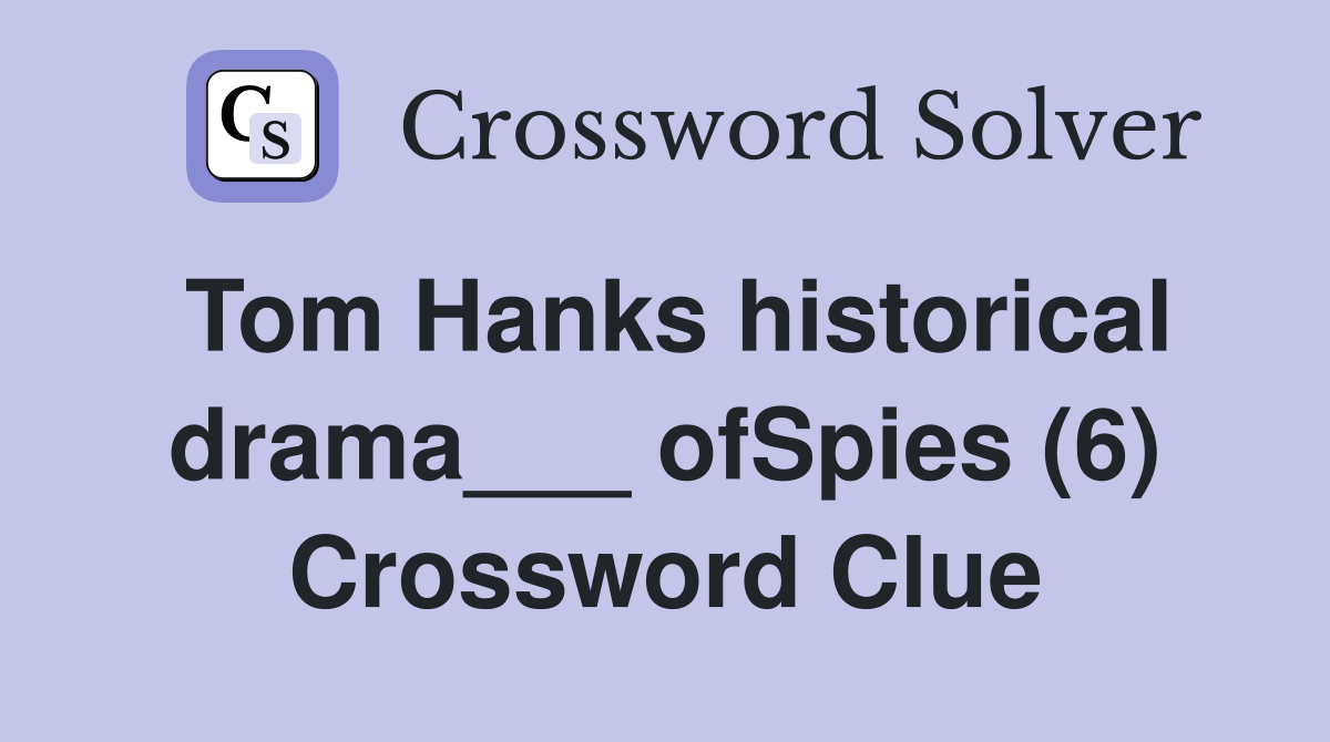 Tom Hanks historical drama___ ofSpies (6) Crossword Clue Answers